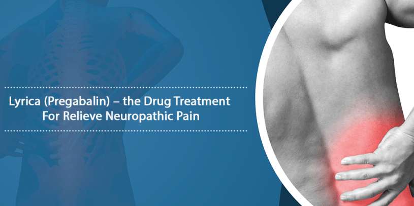 Lyrica (Pregabalin) – the Drug Treatment For Relieve Neuropathic Pain