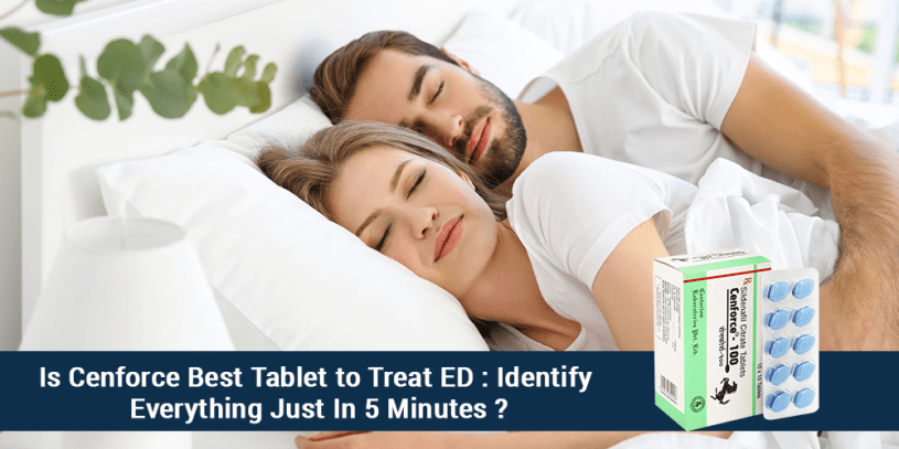 Is Cenforce Best Tablet to Treat ED Identify Everything Just In 5 Minutes