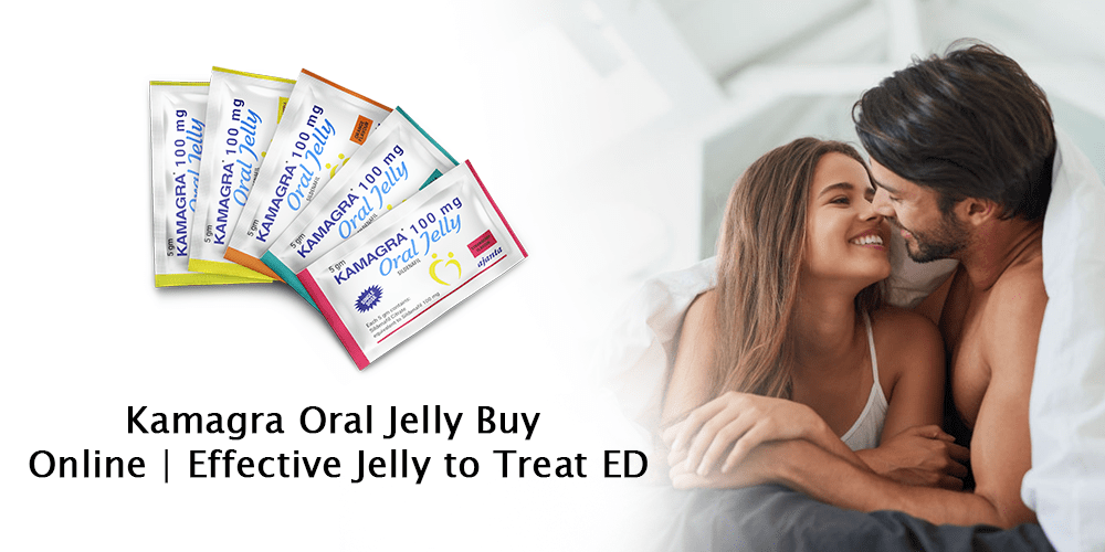 Kamagra Oral Jelly Buy Online | Effective Jelly to Treat&nbsp;ED